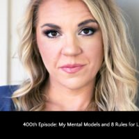 400th Episode: My Mental Models and 8 Rules for Life