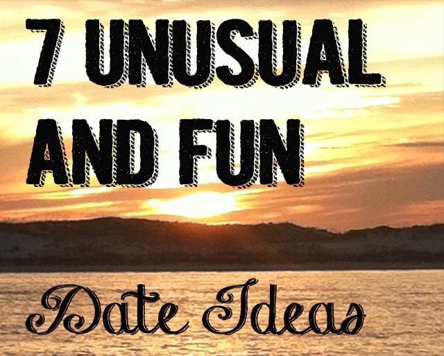 7 Unusual but fun date ideas 7 Romantic, Fun, and Unusual Date Ideas