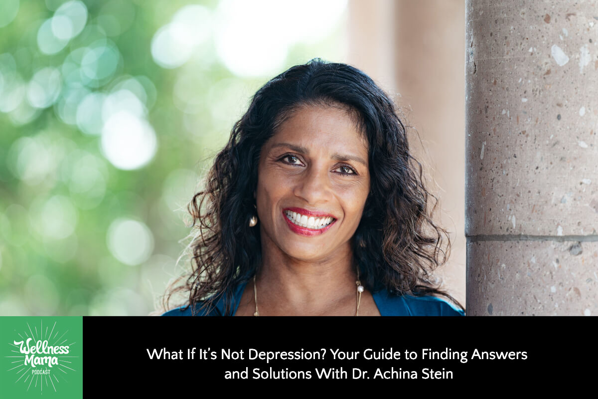 671: What If It’s Not Depression? Your Guide to Finding Answers and Solutions With Dr. Achina Stein