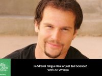 Is Adrenal Fatigue Real or Just Bad Science? With Ari Whitten