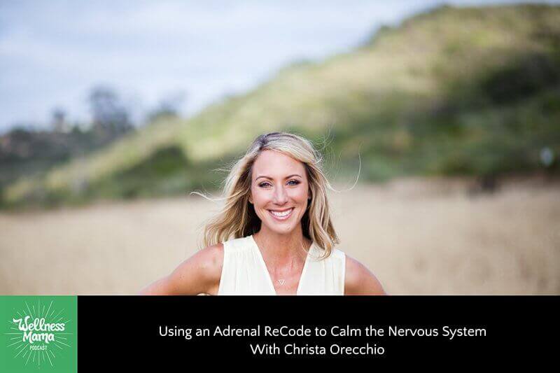 Using an Adrenal ReCode to Calm the Nervous System With Christa Orecchio