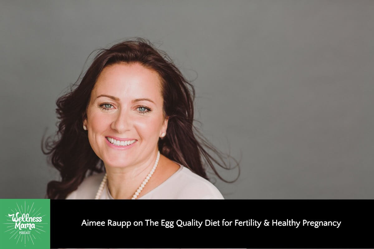 Aimee Raupp on The Egg Quality Diet for Fertility & Healthy Pregnancy
