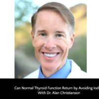 Can Normal Thyroid Function Return by Avoiding Iodine With Dr. Alan Christianson