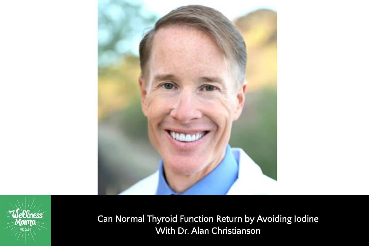 Can Normal Thyroid Function Return by Avoiding Iodine With Dr. Alan Christianson