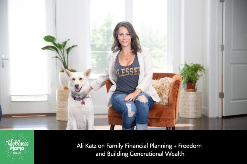 Ali Katz on Family Financial Planning + Freedom and Building Generational Wealth