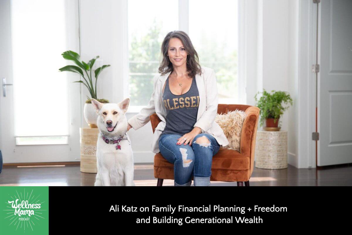 568: Ali Katz on Family Financial Planning + Freedom and Building Generational Wealth