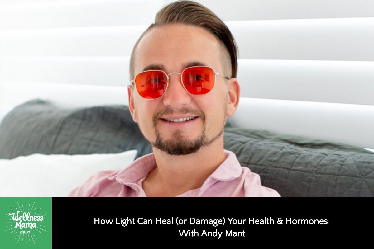How Light Can Heal (or Damage) Your Health & Hormones With Andy Mant