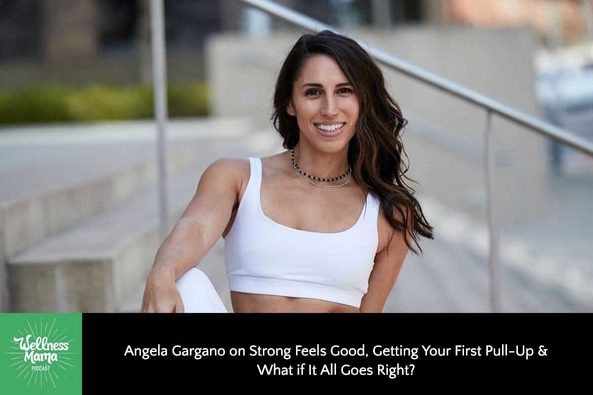 Angela Gargano on Strong Feels Good, Getting Your First Pull-Up & What if It All Goes Right?