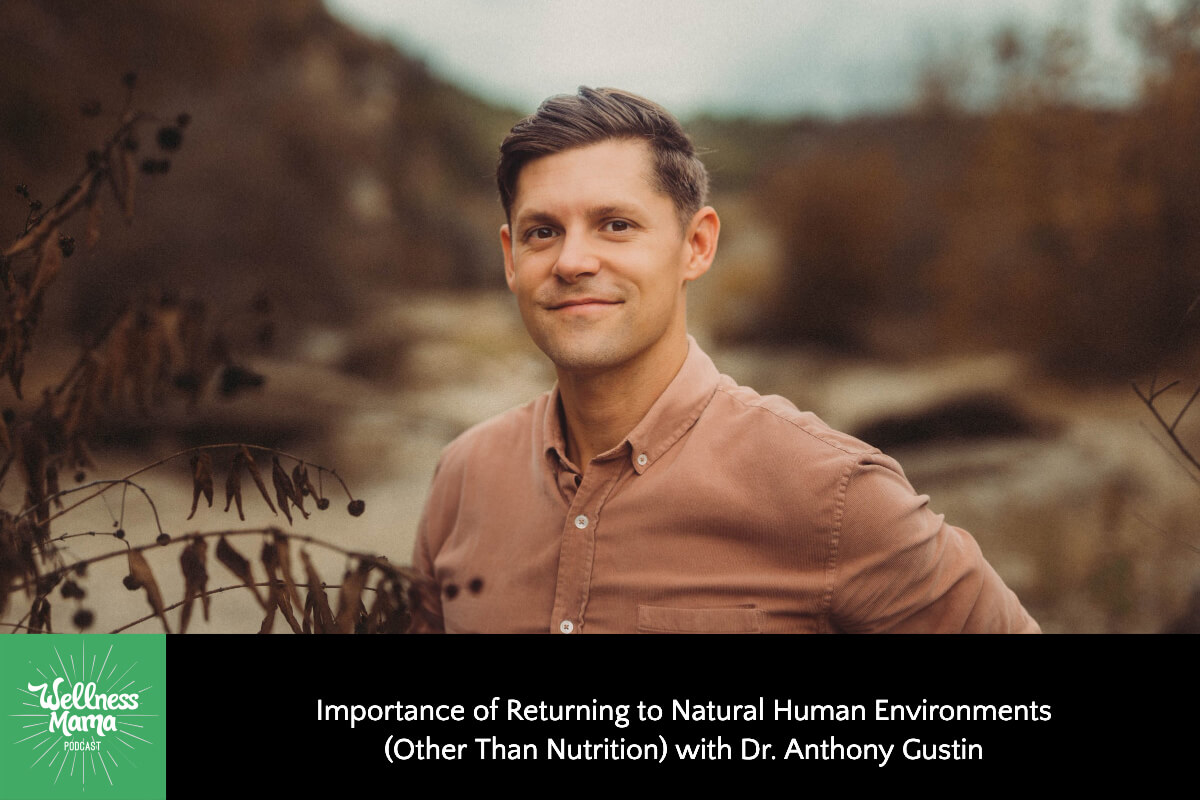 Importance of Returning to Natural Human Environments (Other Than Nutrition) with Dr. Anthony Gustin