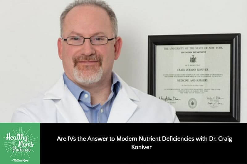 Are IVs the Answer to Modern Nutrient Deficiencies with Dr. Craig Koniver