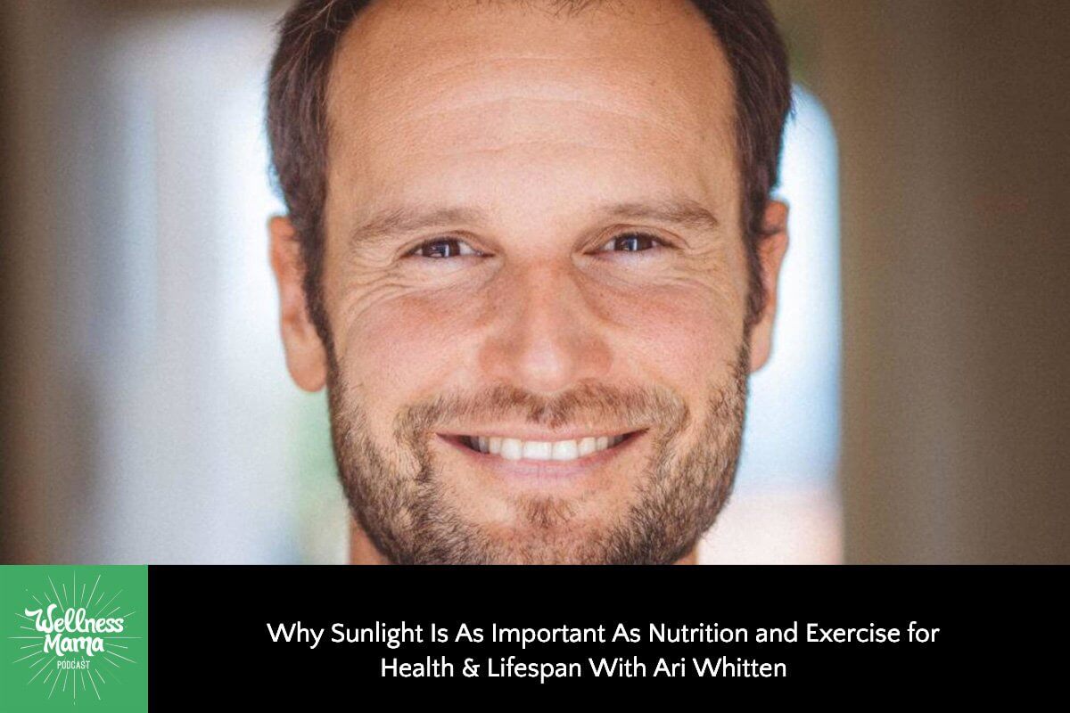 Why Sunlight is As Important As Nutrition and Exercise for Health & Lifespan With Ari Whitten