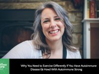 Why You Need to Exercise Differently If You Have Autoimmune Disease (& How) with Autoimmune Strong