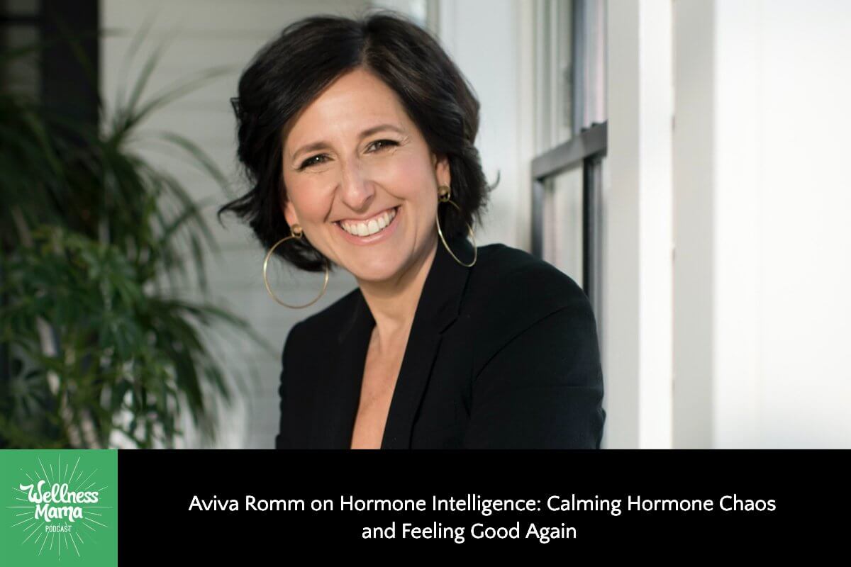 450: Aviva Romm on Hormone Intelligence: Calming Hormone Chaos & Feeling Good Again