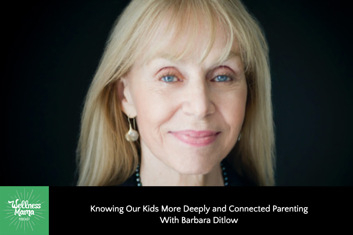 Knowing Our Kids More Deeply and Connected Parenting with Barbara Ditlow