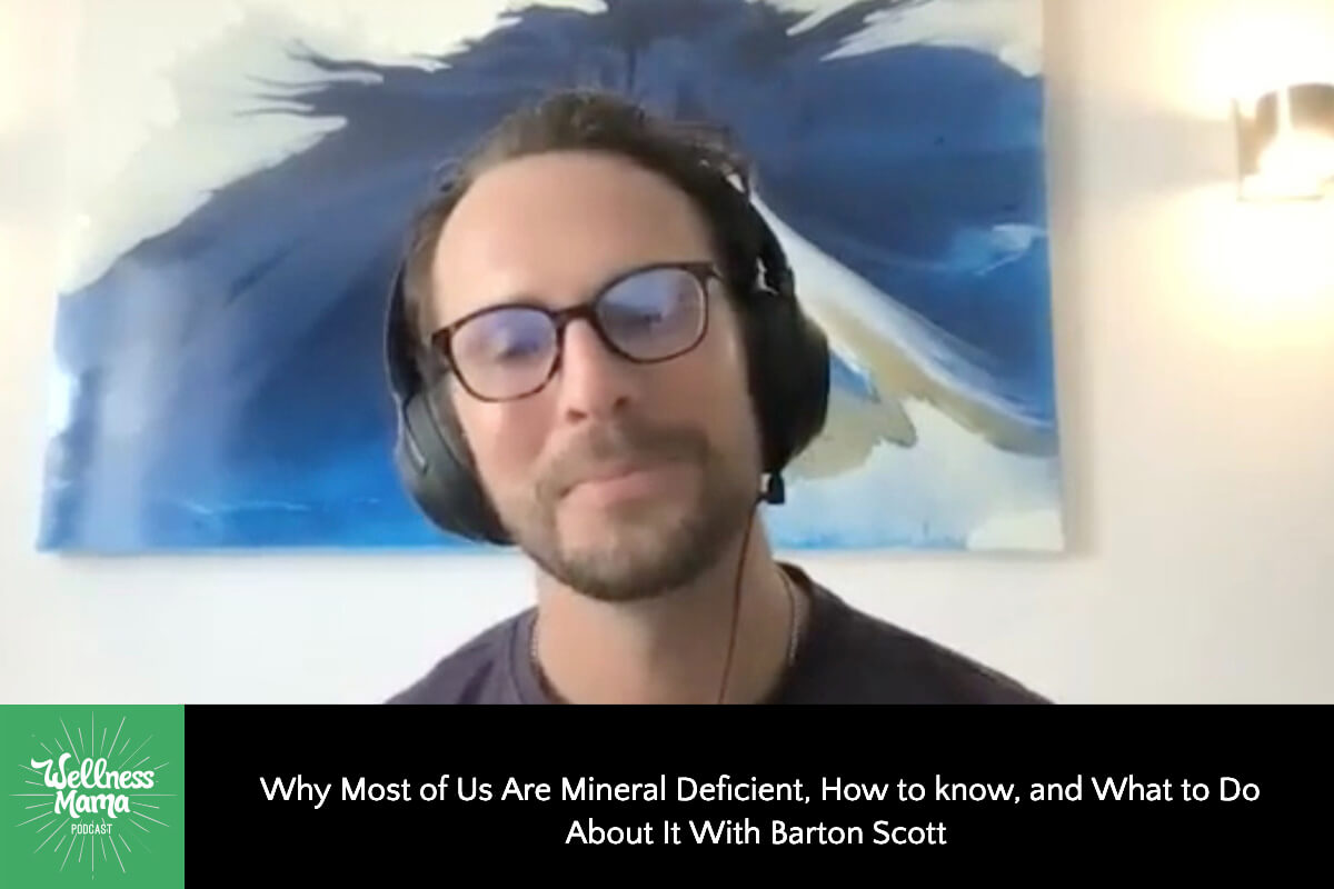 Why Most of Us Are Mineral Deficient, How to know, and What to Do About It with Barton Scott
