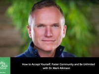 How to Accept Yourself, Foster Community and Be Unlimited with Dr. Mark Atkinson
