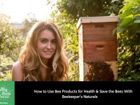 How to Use Bee Products for Health & Save the Bees with Beekeeper’s Naturals