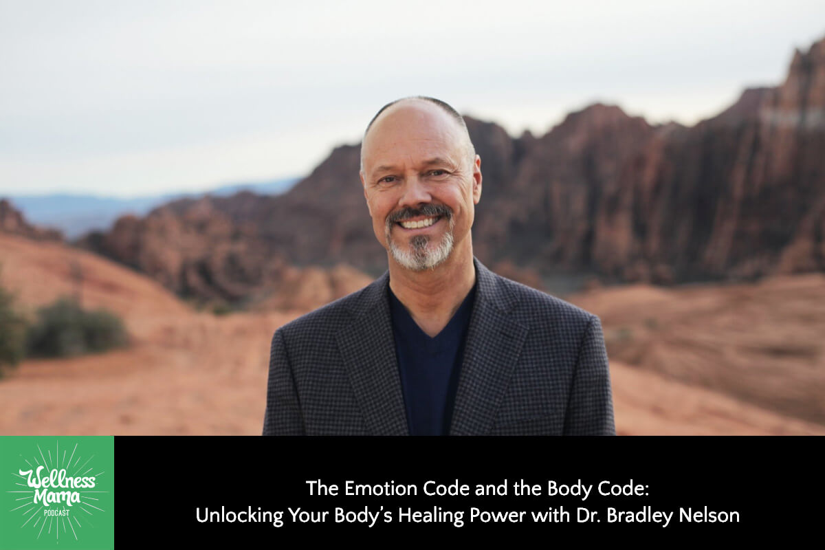 719: The Emotion Code and the Body Code: Unlocking Your Body’s Healing Power with Dr. Bradley Nelson