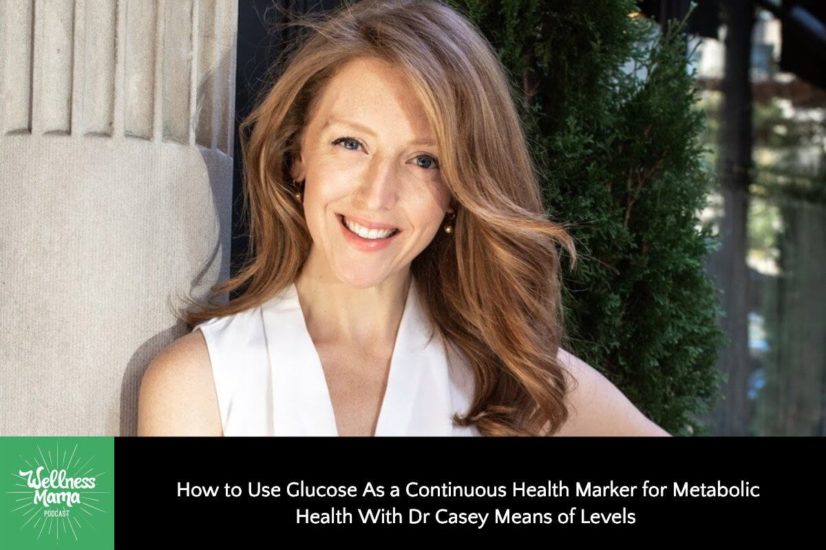 How to Use Glucose As a Continuous Health Marker for Metabolic Health With Dr Casey Means of Levels