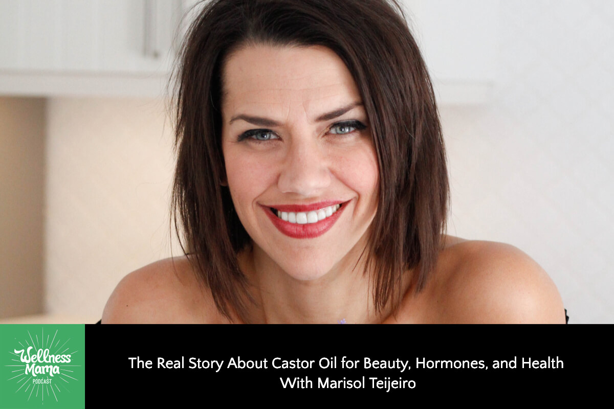 The Real Story About Castor Oil for Beauty, Hormones and Health with Marisol Teijeiro