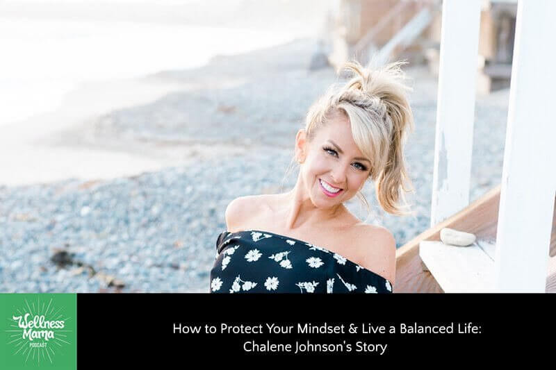 How to Protect Your Mindset & Live a Balanced Life: Chalene Johnson's Story