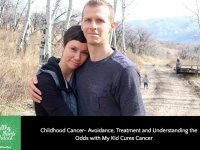Childhood Cancer- Avoidance, Treatment and Understanding the Odds with My Kid Cures Cancer