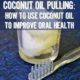 Coconut Oil Pulling - How to use coconut oil to improve oral health