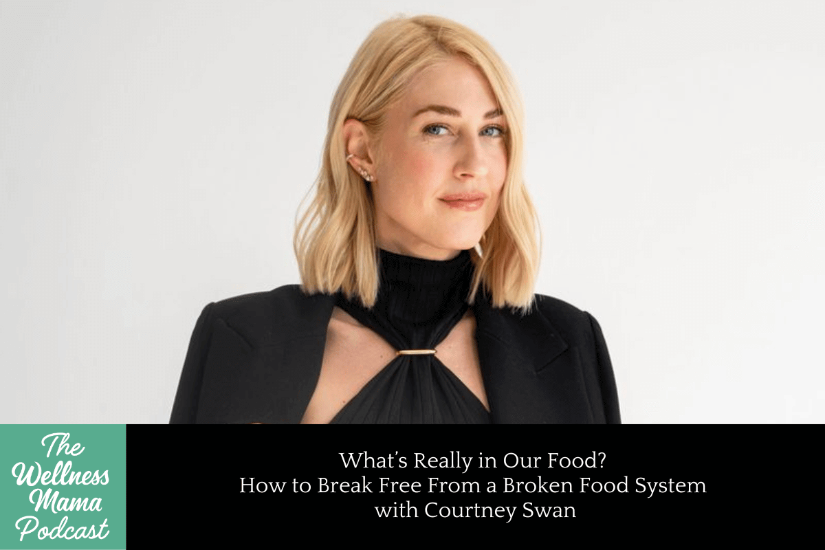 What’s Really in Our Food? How to Break Free From a Broken Food System with Courtney Swan