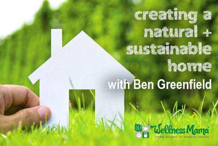 033: Ben Greenfield on How to Create a Natural Home