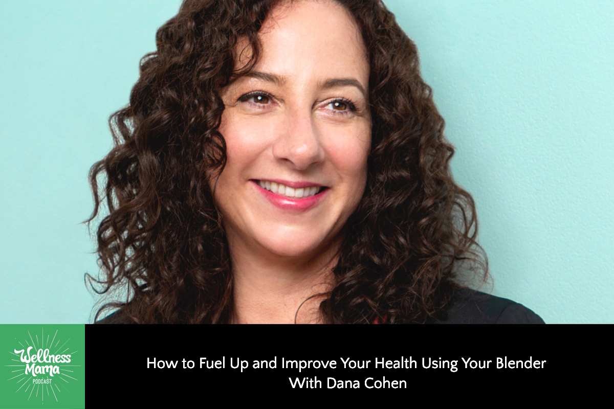 884: Diets Don’t Work: How to Fuel Up and Improve Your Health Using Your Blender With Dana Cohen