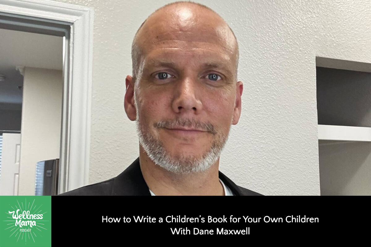 How to Write a Children’s Book for Your Own Children to Help Them Avoid Pitfalls You Experienced With Dane Maxwell