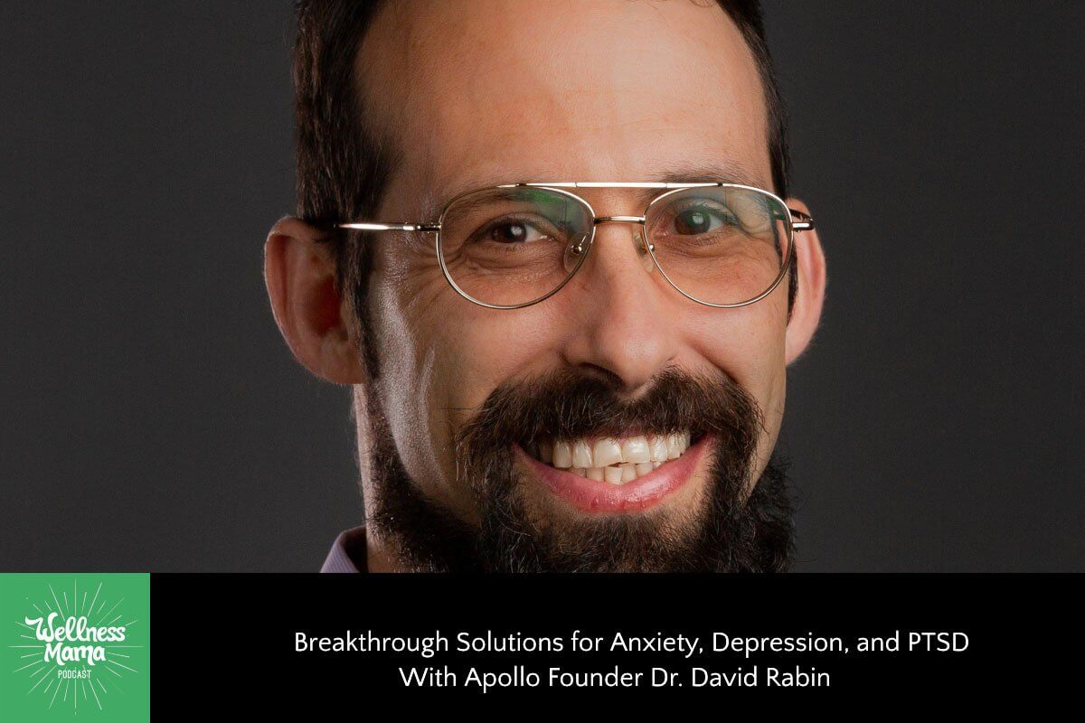 288: Breakthrough Solutions for Anxiety, Depression and PTSD With Apollo Founder Dr. David Rabin