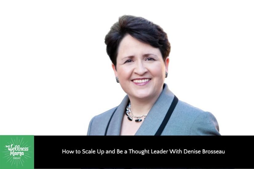 How to Scale Up and Be a Thought Leader With Denise Brosseau
