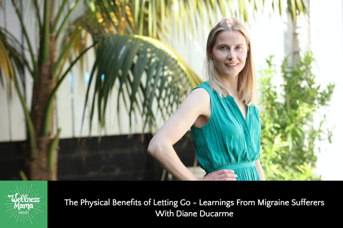 778: The Physical Benefits of Letting Go – Learnings From Migraine Sufferers With Diane Ducarme