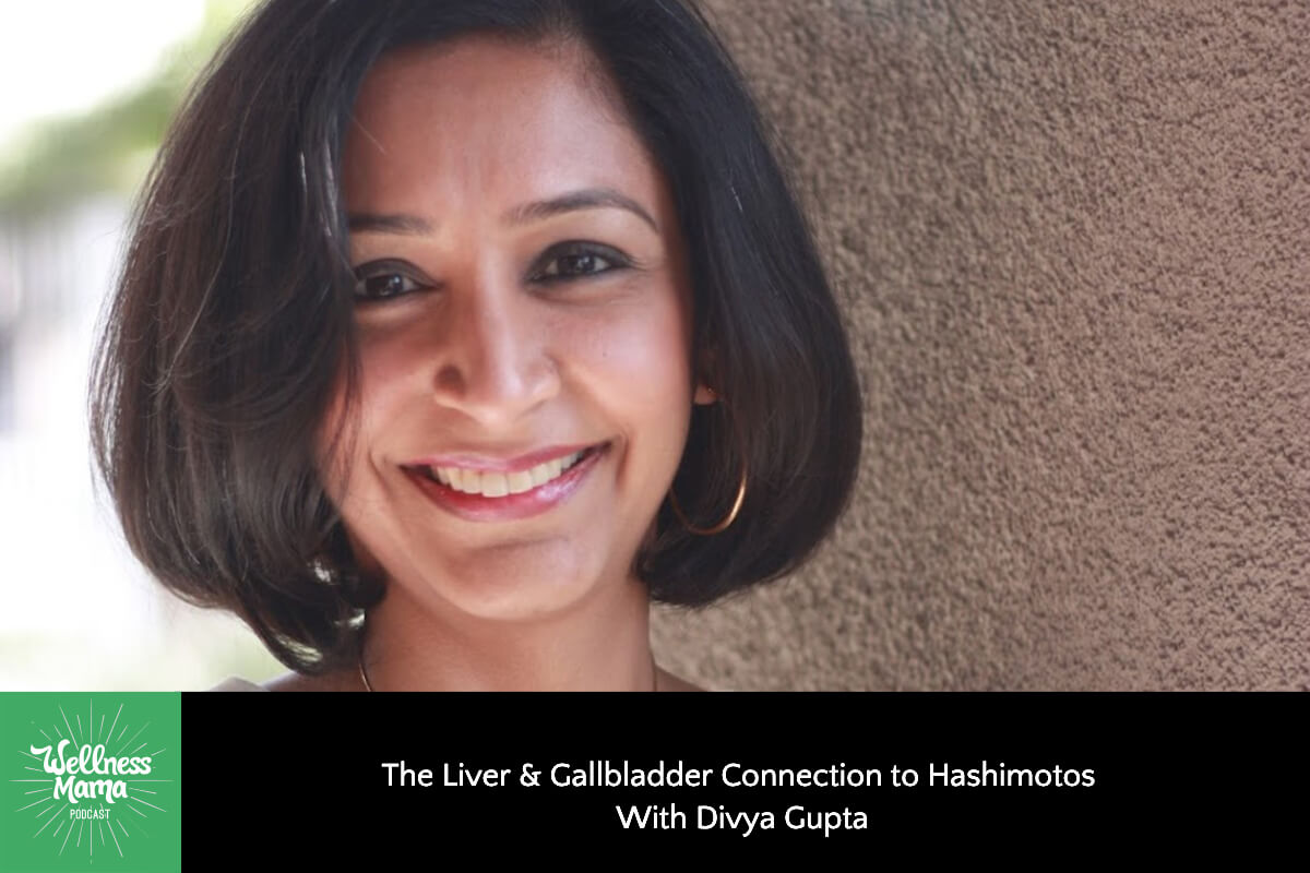 The Liver & Gallbladder Connection to Hashimotos With Divya Gupta