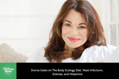 Donna Gates on The Body Ecology Diet, Yeast Infections, Enemas, and Histamine