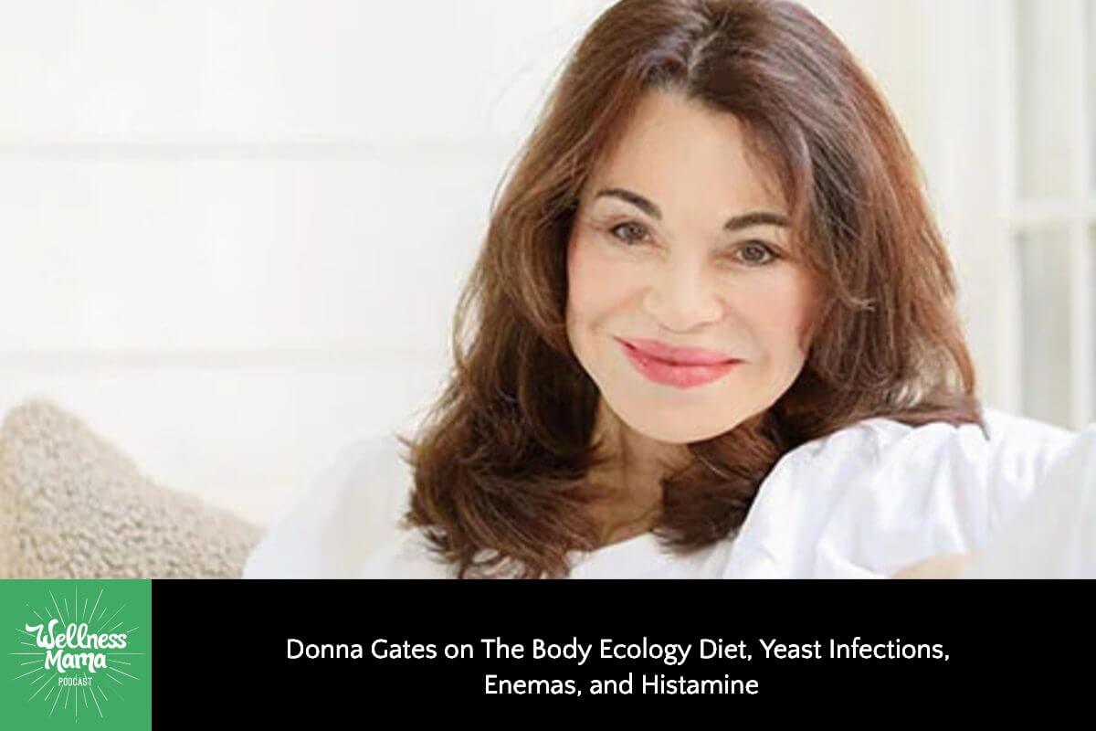 531: Donna Gates on The Body Ecology Diet, Yeast Infections, Enemas, and Histamine