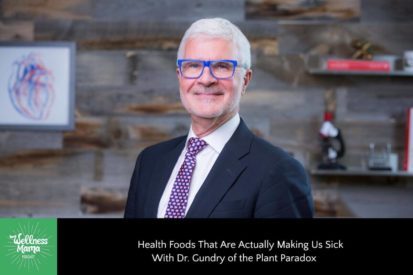 Health Foods That Are Actually Making Us Sick with Dr. Gundry of the Plant Paradox