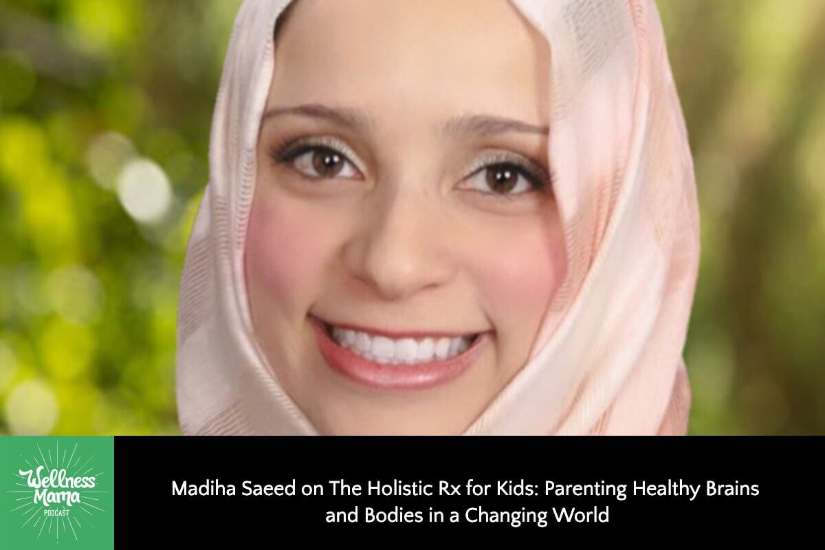 Madiha Saeed on The Holistic Rx for Kids: Parenting Healthy Brains and Bodies in a Changing World