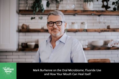 Mark Burhenne on the Oral Microbiome, Fluoride Use and How Your Mouth Can Heal Itself