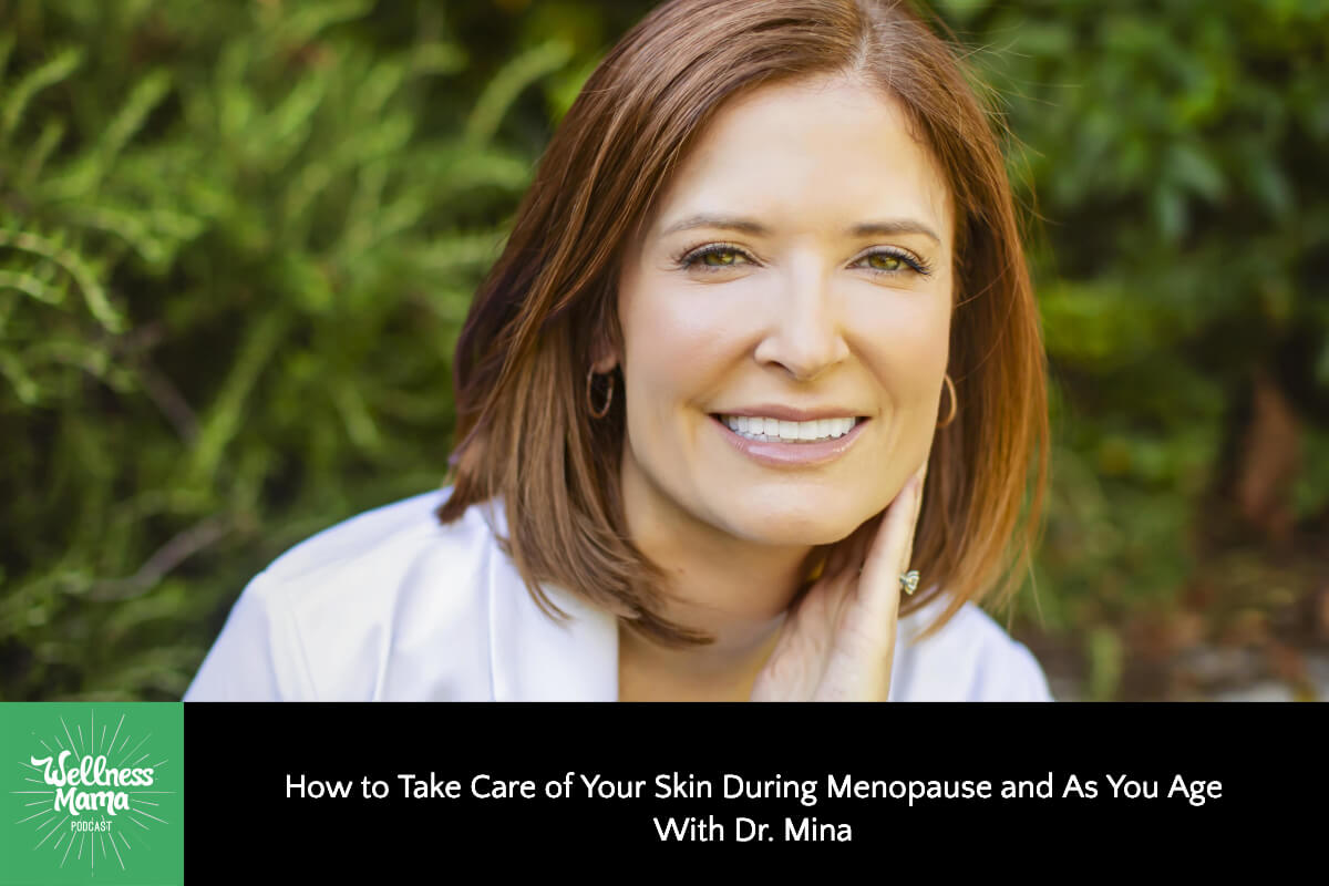 How to Take Care of Your Skin During Menopause and As You Age with Dr. Mina