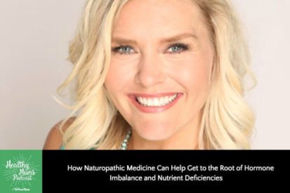 How Naturopathic Medicine Can Help Get to the Root of Hormone Imbalance and Nutrient Deficiencies.