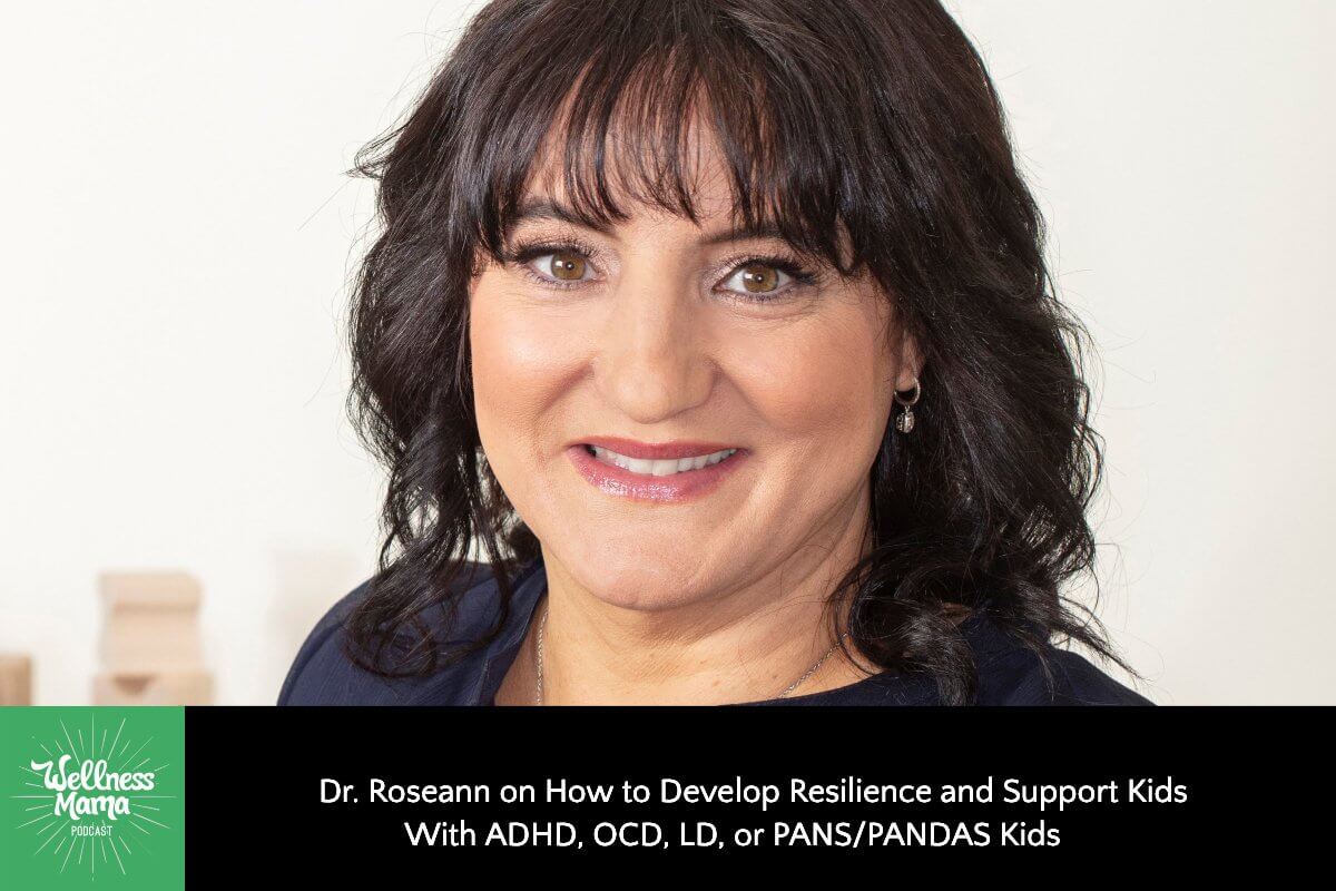 451: Dr. Roseann on How to Develop Resilience and Support Kids With ADHD, OCD, LD, or PANS/PANDAS Kids