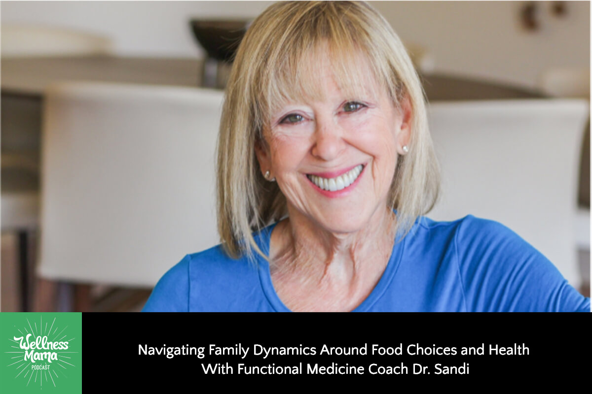 650: Navigating Family Dynamics Around Food Choices and Health With Functional Medicine Coach Dr. Sandi