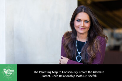 The Parenting Map to Consciously Create the Ultimate Parent-Child Relationship With Dr. Shefali