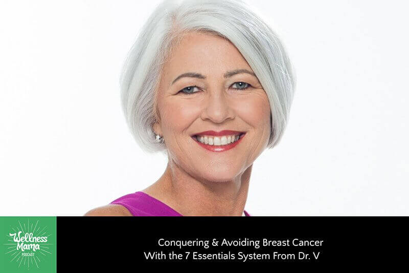 Conquering & Avoiding Breast Cancer With the 7 Essentials System From Dr. V