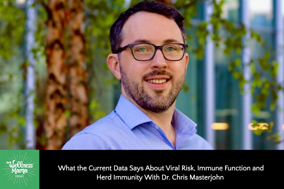 What the Current Data Says About Viral Risk, Immune Function and Herd Immunity With Dr. Chris Masterjohn