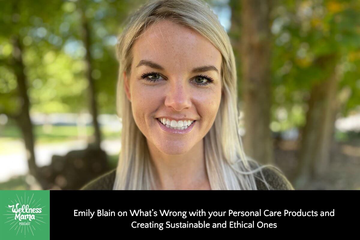 494: Emily Blain on What’s Wrong With Your Personal Care Products and Creating Sustainable and Ethical Ones