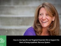 How to Use Specific and Targeted Essential Oils to Support the Brain & Parasympathetic Nervous System
