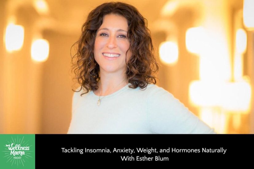 Tackling Insomnia, Anxiety, Weight, and Hormones Naturally With Esther Blum